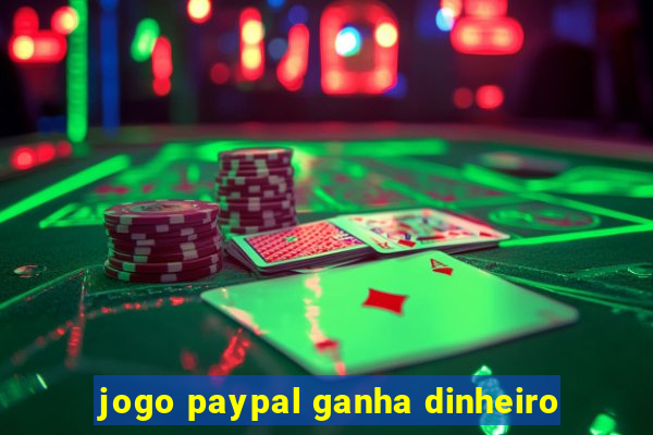 jogo paypal ganha dinheiro